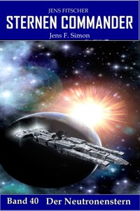 Der Neutronenstern (STERNEN COMMANDER 40) - Jens Fitscher - E-Book