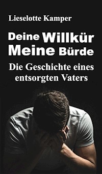 Deine Willkür - Meine Bürde - Lieselotte Kamper - E-Book