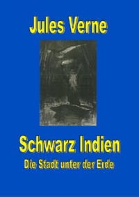 Schwarz Indien. Die Stadt unter der Erde - Jules Verne - E-Book