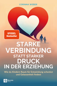 Starke Verbindung statt starker Druck in der Erziehung - Corinna Weber - E-Book