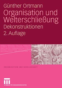 Organisation und Welterschließung - Günther Ortmann - E-Book