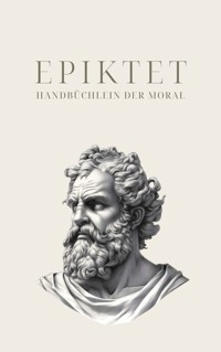 Handbüchlein der Moral - Epiktets Meisterwerk - Epiktet - E-Book