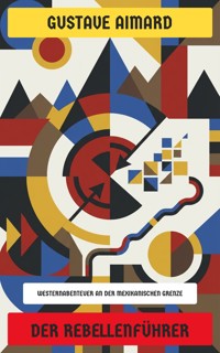 Der Rebellenführer - Aimard Gustave - E-Book