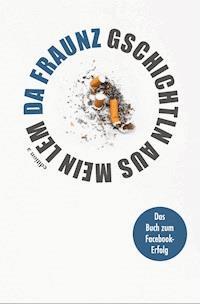 Gschichtln aus mein Lem - Da Fraunz - E-Book