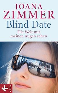 Blind Date - Die Welt mit meinen Augen sehen - Joana Zimmer - E-Book