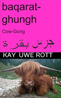 baqarat ghungh, (Cow-Gong) (Kuh-Gong) Arabian - Kay Uwe Rott - E-Book