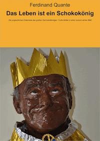 Das Leben ist ein Schokokönig - Ferdinand Quante - E-Book