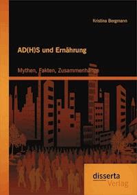 AD(H)S und Ernährung: Mythen, Fakten, Zusammenhänge - Kristina Bergmann - E-Book