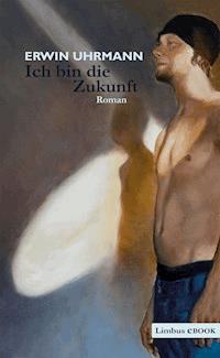 Ich bin die Zukunft - Erwin Uhrmann - E-Book