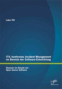 ITIL konformes Incident Management im Bereich der Software-Entwicklung: Chancen im Einsatz von Open Source Software - Lajos Vilt - E-Book