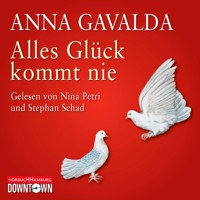 Alles Glück kommt nie - Anna Gavalda - Hörbuch