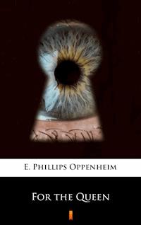 For the Queen - E. Phillips Oppenheim - E-Book