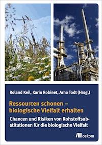 Ressourcen schonen – biologische Vielfalt erhalten - Roland Keil - E-Book