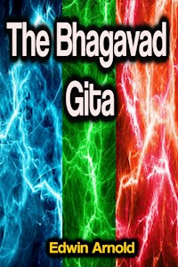 The Bhagavad Gita - Edwin Arnold - E-Book
