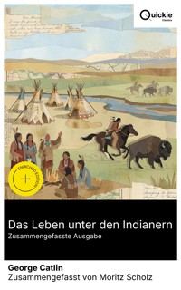 Das Leben unter den Indianern (Zusammengefasste Ausgabe) - George Catlin - E-Book