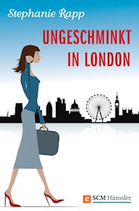 Ungeschminkt in London - Stephanie Rapp - E-Book