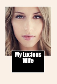 My Lucious Wife: Adult Erotica - Marcellus Ellington - E-Book