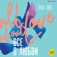Все о любви. Как научиться любить и говорить с сердцем напрямую - Белл Хукс - Hörbuch