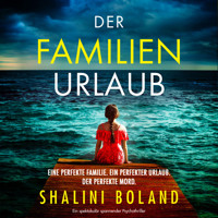 Der Familienurlaub - Ein spektakulär spannender Psychothriller (Ungekürzt) - Shalini Boland - Hörbuch