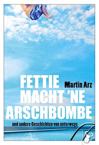 Fettie macht 'ne Arschbombe - Martin Arz - E-Book