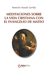 Meditaciones sobre la vida cristiana con el evangelio de Mateo - Ramón Rosal Cortés - E-Book