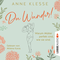 Du Wunder! - Warum Mütter perfekt sind, wie sie sind (Ungekürzt) - Anne Klesse - Hörbuch