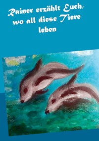 Rainer erzählt Euch, wo all diese Tiere leben - Gisela Paprotny - E-Book