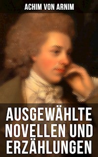 Ausgewählte Novellen und Erzählungen - Achim von Arnim - E-Book