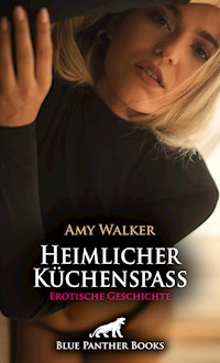 Heimlicher Küchenspaß | Erotische Geschichte - Amy Walker - E-Book