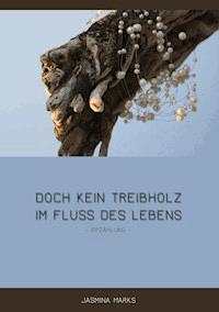 Doch kein Treibholz im Fluss des Lebens - Jasmina Marks - E-Book