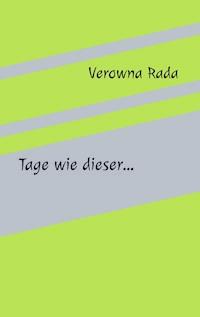 Tage wie dieser... - Verowna Rada - kostenlos E-Book