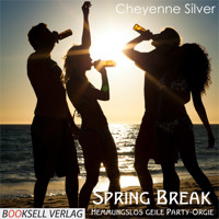 Spring Break - Hemmungslos geile Party-Orgie - Cheyenne Silver - Hörbuch