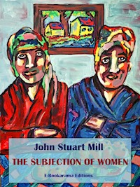 The Subjection of Women - John Stuart Mill - E-Book