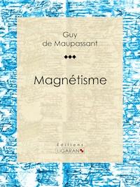 Magnétisme - Guy de Maupassant - E-Book