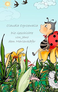Die Geschichte von Jano dem Marienkäfer - Claudia Ogrzewalla - E-Book