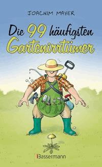 Die 99 häufigsten Gartenirrtümer - Joachim Mayer - E-Book