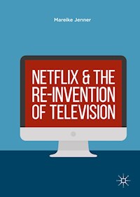 Netflix and the Re-invention of Television - Mareike Jenner - E-Book