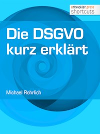 Die DSGVO kurz erklärt - Rohrlich Michael - E-Book