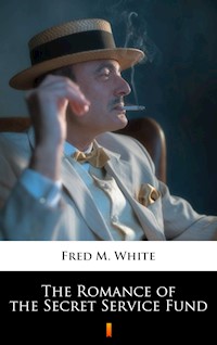 The Romance of the Secret Service Fund - Fred M. White - E-Book
