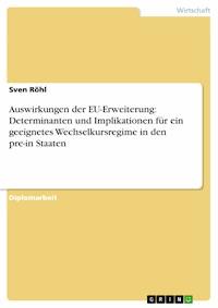 Auswirkungen der EU-Erweiterung: Determinanten und Implikationen für ein geeignetes Wechselkursregime in den pre-in Staaten - Sven Röhl - E-Book