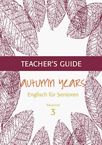 Autumn Years - Englisch für Senioren 3 - Advanced Learners - Teacher's Guide - Beate Baylie - E-Book