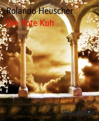 Die Rote Kuh - Rolando Heuscher - E-Book