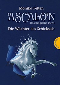 Ascalon – Das magische Pferd 1: Die Wächter des Schicksals - Monika Felten - E-Book