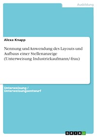 Nennung und Anwendung des Layouts und Aufbaus einer Stellenanzeige  (Unterweisung Industriekaufmann/-frau) - Alexa Knapp - E-Book
