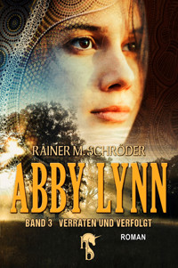 Abby Lynn - Verraten und Verfolgt - Rainer M. Schröder - E-Book