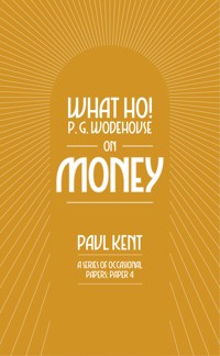 What Ho! P. G. Wodehouse on Money - Paul Kent - E-Book
