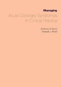 Managing Acute Coronary Syndromes in Clinical Practice - Anthony A. Bavry - E-Book