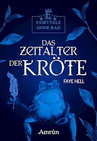 Fairytale gone Bad 3: Das Zeitalter der Kröte - Faye Hell - E-Book