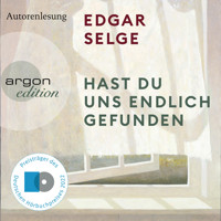 Hast du uns endlich gefunden (Ungekürzt) - Edgar Selge - Hörbuch