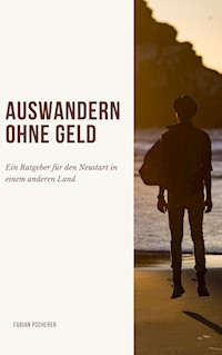 Auswandern ohne Geld - Fabian Pscherer - E-Book
